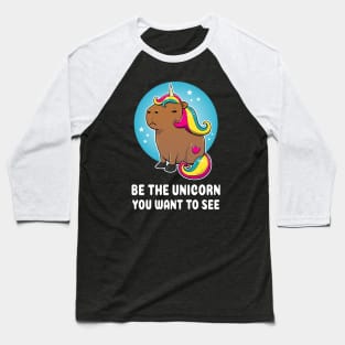 Be the unicorn you want to see Cartoon Capybara Unicorn Baseball T-Shirt